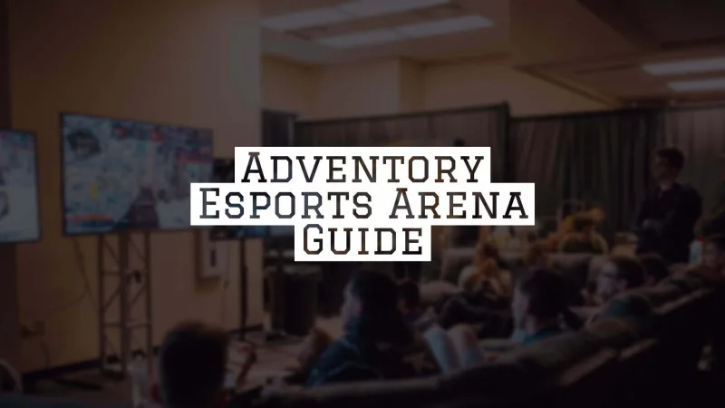 ADVENTORY ESPORTS ARENA GUIDE